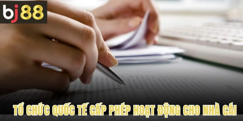 Tổ chức quốc tế uy tín cấp giấy phép hoạt động cho nhà cái